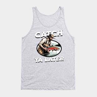 Fishing Pun Catch Ya later Tank Top